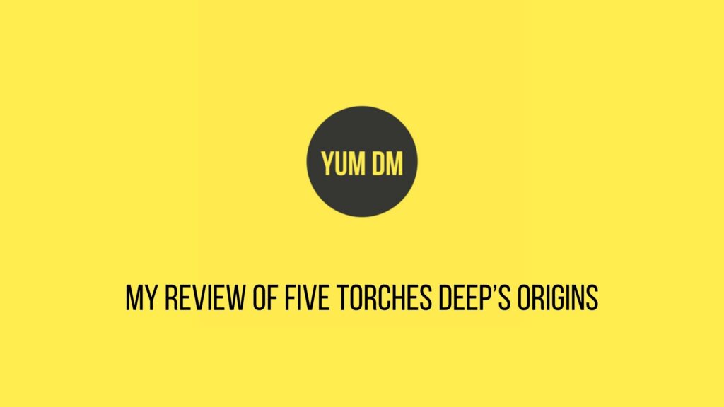 My Review of Five Torches Deep’s Origins