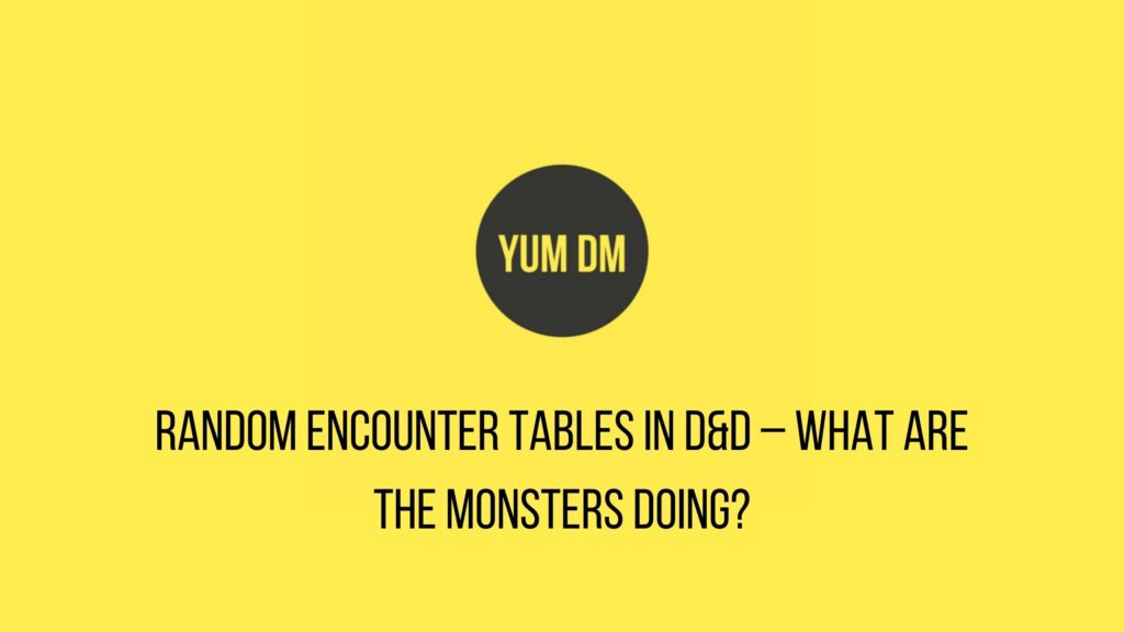Random Encounter Tables In D&D – What Are The Monsters Doing?