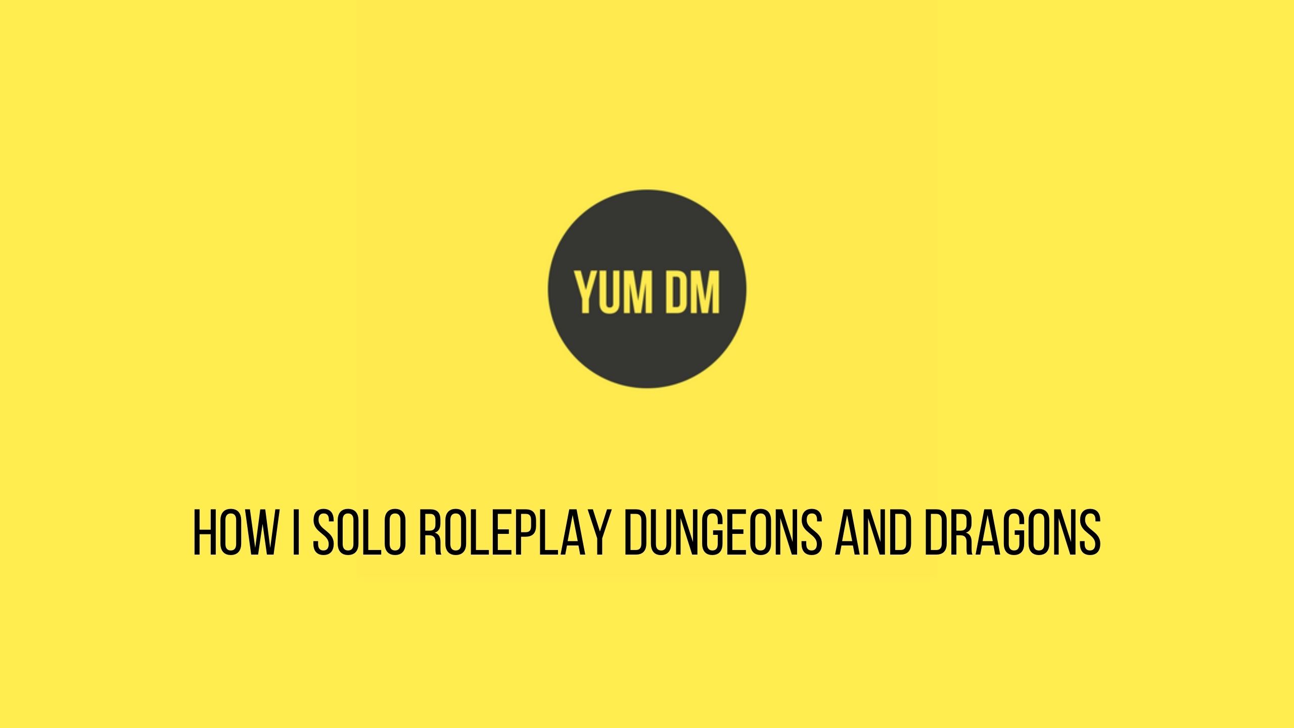 How I Solo Roleplay Dungeons And Dragons - YUM/DM