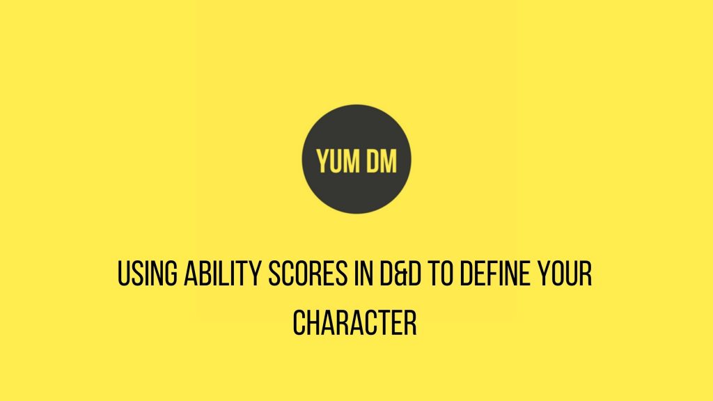 Using Ability Scores In D&D To Define Your Character