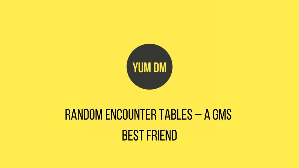Random Encounter Tables – A GMs Best Friend