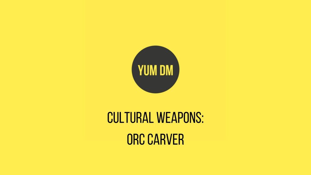 Cultural Weapons – Orc Carver
