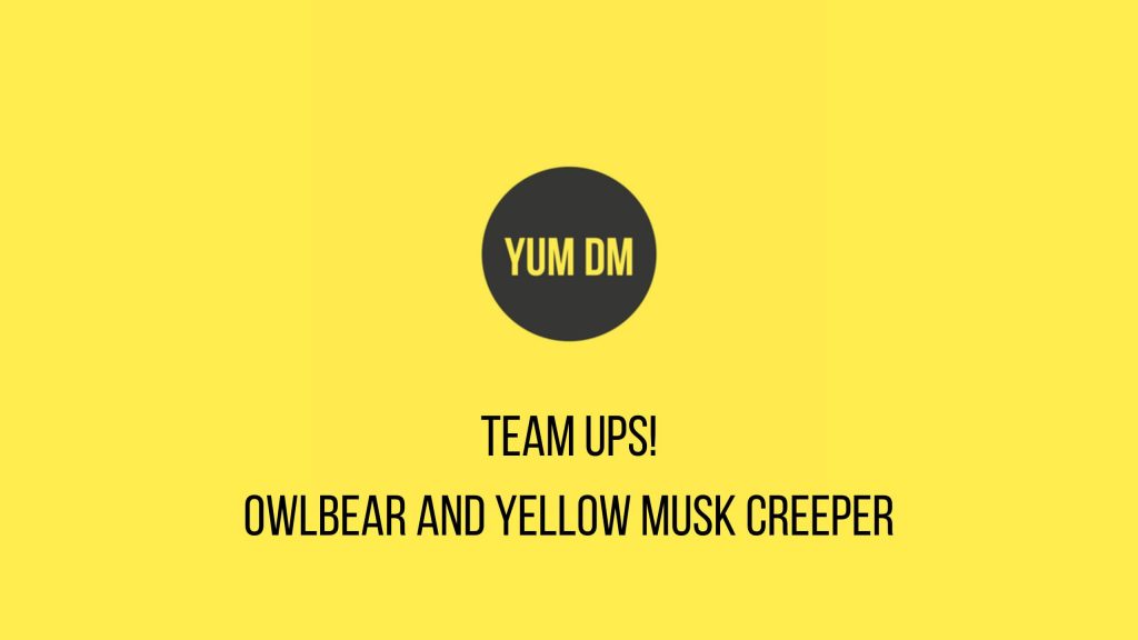 Team Ups - Owlbear And Yellow Musk Creeper