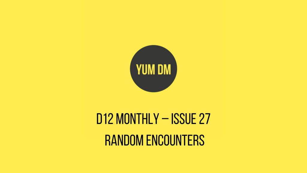 d12 Monthly – Issue 27 – Random Encounters - YUM/DM