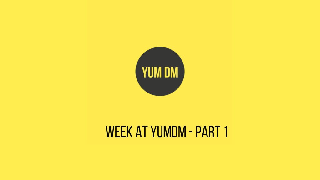 Week At YUMDM Part 1