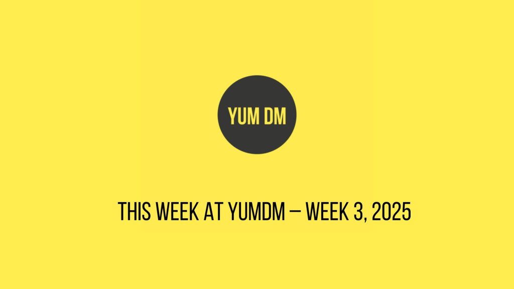 This Week At YUMDM – Week 3, 2025