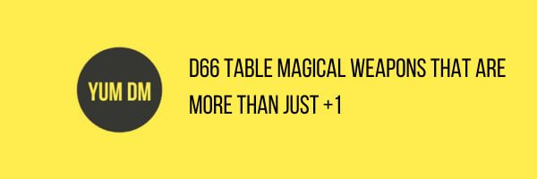 D66 Table Magical Weapons That Are More Than Just +1