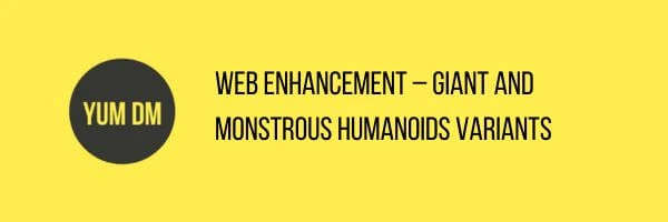 Web Enhancement – Giant And Monstrous Humanoids Variants