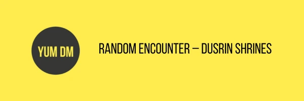 Random Encounter – Dusrin Shrines