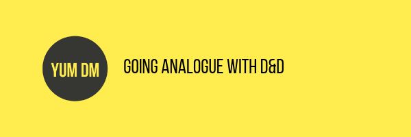 Going Analogue With D&D